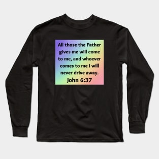 Bible Verse John 6:37 Long Sleeve T-Shirt